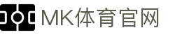 MK体育官网(MK SPORTS)官方入口 - 体育直播行业标杆品牌平台 - MK SPORTS